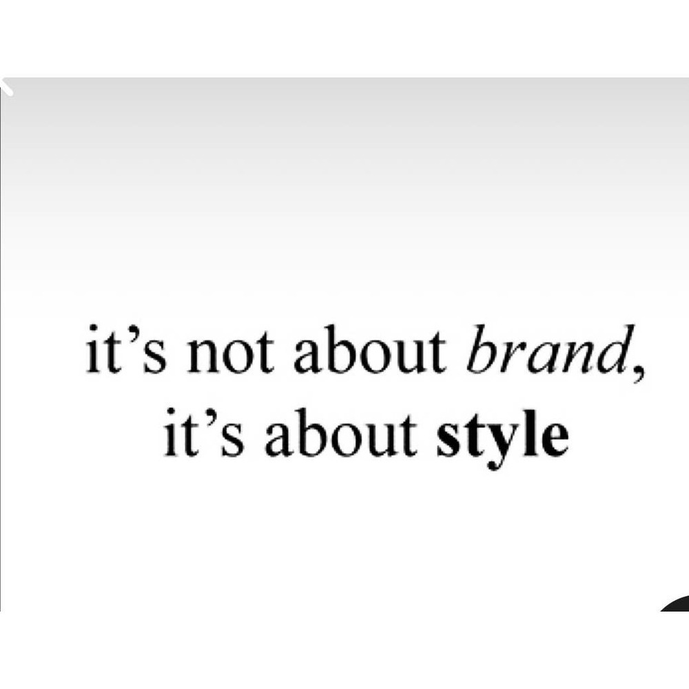 It’s not about brand, it’s about style​​​​​​​​​
